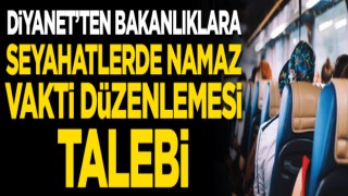 Diyanet'ten bakanlıklara seyahatlerde namaz vakti düzenlemesi talebi