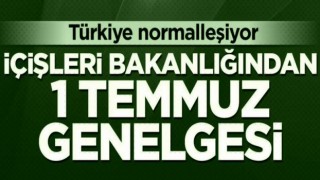 İçişleri Bakanlığından 1 Temmuz genelgesi!