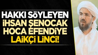 Hakkı söyleyen İhsan Şenocak hoca efendiye laikçi linci!