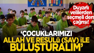 Duyarlı velilerden 'seçmeli ders' çağrısı! 'Çocuklarımızı Allah ve Resulü (SAV) ile buluşturalım'