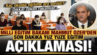 Milli Eğitim Bakanı Özer'den son dakika yüz yüze eğitim açıklaması!