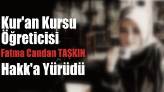 Kur'an Kursu Öğrt. Fatma Candan TAŞKIN Hakk'a Yürüdü