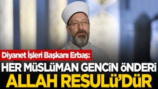 Diyanet İşleri Başkanı Erbaş: Her Müslüman gencin önderi Allah Resulü'dür