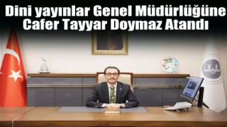 Dini yayınlar Genel Müdürlüğüne Cafer Tayyar Doymaz Atandı