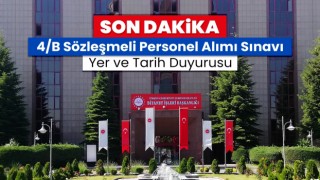 4/B Sözleşmeli Personel Alımı Sınavı yer ve tarih duyurusu