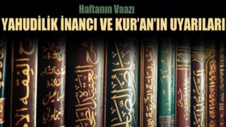 YAHUDİLİK İNANCI VE KUR’AN’IN UYARILARI
