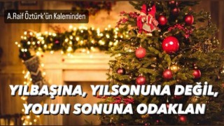 Yılbaşına, yılsonuna değil, YOLUN SUNUNA odaklan