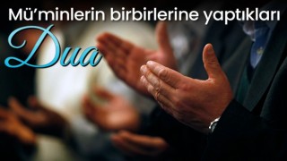 Mü’minlerin Birbirlerine Yaptıkları Dua