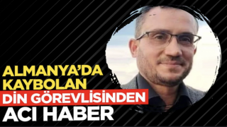 Almanya’da kaybolan din görevlisinden acı haber