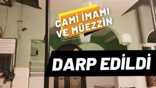 İmam ve müezzin darp edildi