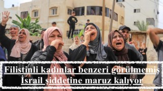 Filistinli kadınlar benzeri görülmemiş İsrail şiddetine maruz kalıyor