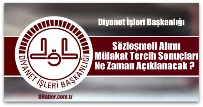Sözleşmeli Alım Mülakat Tercih Sonuçları Ne Zaman Açıklanacak ?