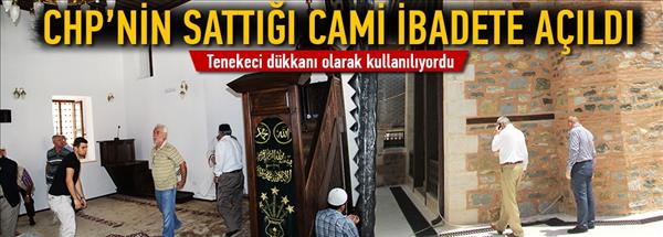 CHP&#39;nin sattığı cami ibadete a&#231;ıldı