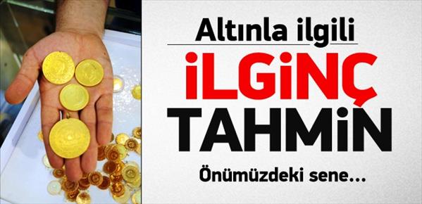Altınla ilgili ilgin&#231; tahmin! Gelecek sene...