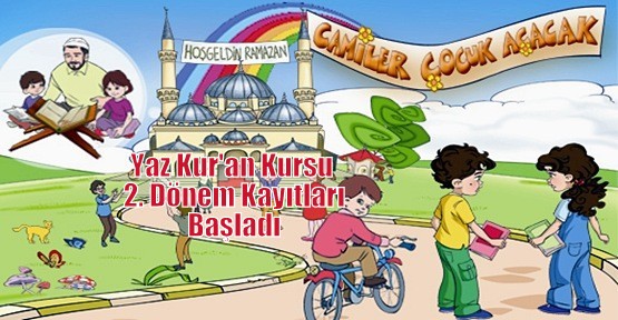 2014 Yaz Kur&#39;an Kursu 2. D&#246;nem Kayıtları Başladı