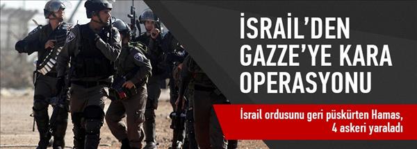 İsrail&#39;den Gazze&#39;ye kara operasyonu