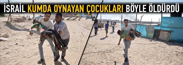 İsrail kumda oynayan &#231;ocukları b&#246;yle &#246;ld&#252;rd&#252;