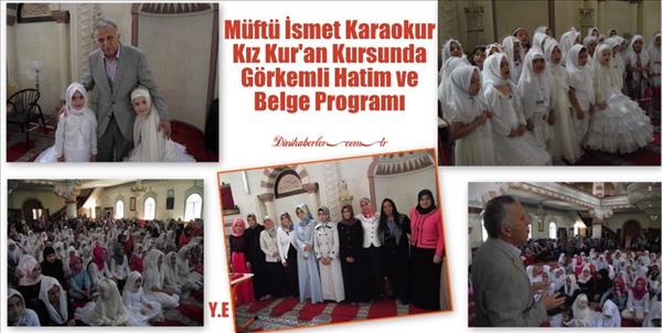 M&#252;ft&#252; İsmet Karaokur Kız Kur&#39;an Kursunda G&#246;rkemli Hatim ve Belge Programı