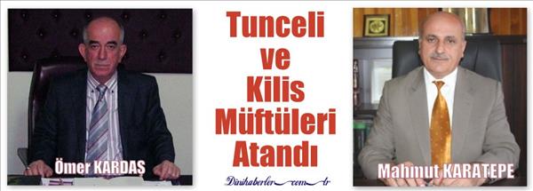 Tunceli ve Kilis M&#252;ft&#252;lerinin Atamaları Yapıldı