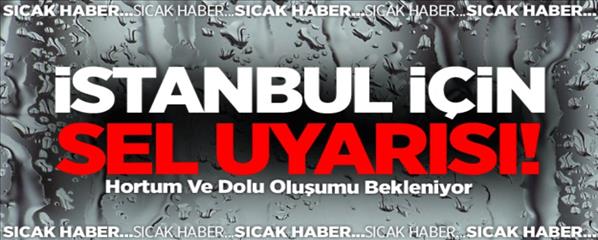İstanbul İ&#231;in Sel Uyarısı!
