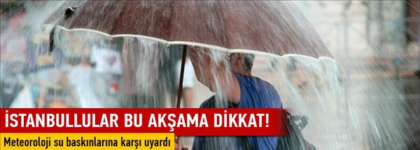 İstanbul&#39;a bug&#252;n i&#231;in sel uyarısı!