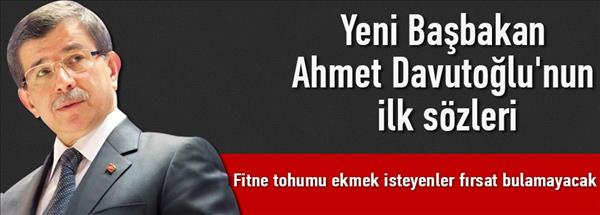 Yeni Başbakan Ahmet Davutoğlu&#39;nun ilk s&#246;zleri