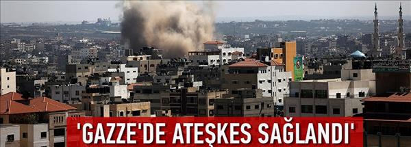 &#39;Gazze&#39;de ateşkes sağlandı&#39;