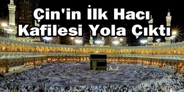 &#199;in&#39;in İlk Hac Kafilesi Yola &#199;ıktı