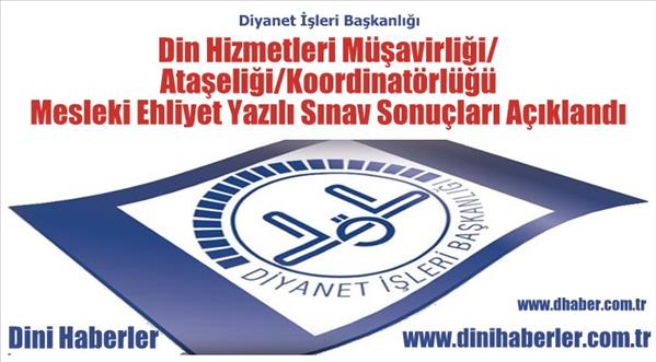 Din Hizmetleri M&#252;şavirliği/Ataşeliği/Koordinat&#246;rl&#252;ğ&#252; Mesleki Ehliyet Yazılı Sınav Sonu&#231;ları A&#231;ıklandı