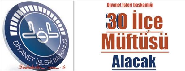 Diyanet İşleri Başkanlığı, 30 İl&#231;e M&#252;ft&#252;s&#252; alacak.