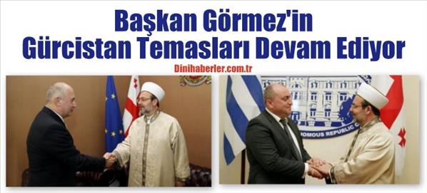Başkan G&#246;rmez&#39;in, G&#252;rcistan Temasları Devam Ediyor