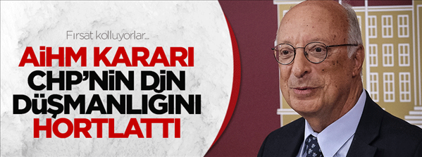 AİHM kararı CHP nin din d&#252;şmanlığını hortlattı