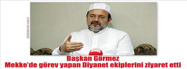 Başkan G&#246;rmez, Mekke de g&#246;rev yapan Diyanet ekiplerini ziyaret etti