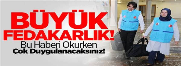 B&#252;y&#252;k Fedakarlık! Bu Haberi Okurken &#199;ok Duygulanacaksınız!