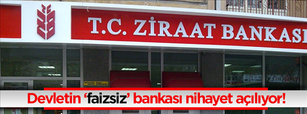 Laik Devletin faizsiz bankası nihayet a&#231;ılıyor!