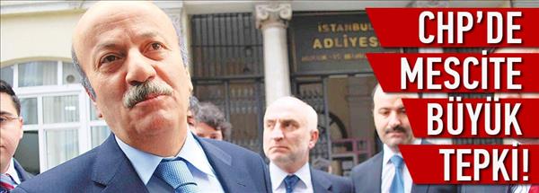 CHP&#39;de mescite b&#252;y&#252;k tepki!
