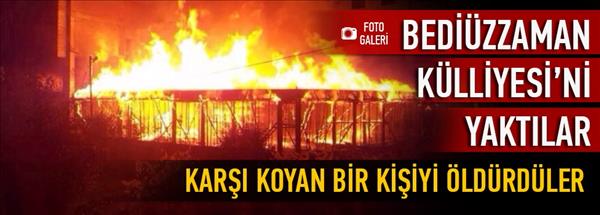 Bedi&#252;zzaman K&#252;lliyesi&#39;ni yaktılar: 1 &#246;l&#252;