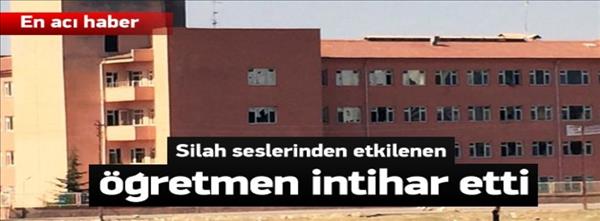 Silah seslerinden etkilenen &#246;ğretmen intihar etti
