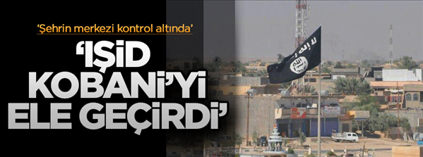 IŞİD Kobani nin merkezini ele ge&#231;irdi