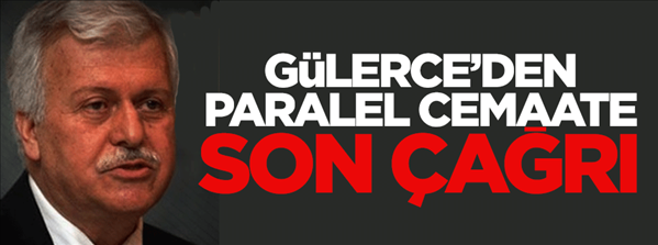 G&#252;lerce&#39;den paralel cemaate son &#231;ağrı