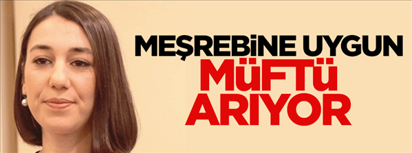 Melis Hanım meşrebine uygun bir m&#252;ft&#252; arıyor