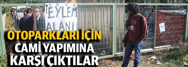 Otoparkları i&#231;in cami yapımına karşı &#231;ıktılar