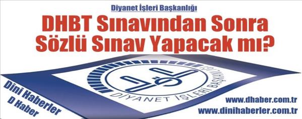 Diyanet DHBT Sınavından Sonra S&#246;zl&#252; Sınav Yapacak mı?