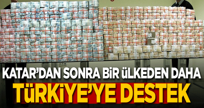 Katar'dan sonra bir ülkeden daha Türkiye'ye destek!