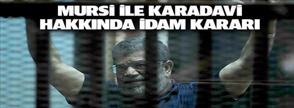 Mursi ile Karadavi hakkında idam kararı
