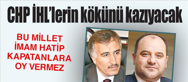 CHP İHL lerin kökünü kazıyacak