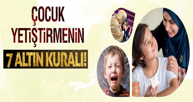 Çocuk Yetiştirmenin 7 Altın Kuralı!