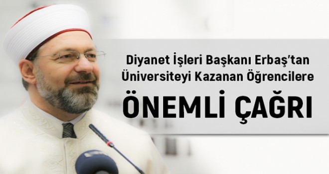 Diyanet İşleri Başkanı Erbaş'tan Üniversiteyi Kazanan Öğrencilere Çağrı