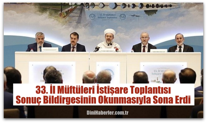 33. İl Müftüleri İstişare Toplantısı sonuç bildirgesinin okunmasıyla sona erdi