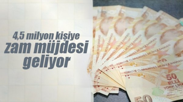 4,5 milyon kişiye zam müjdesi geliyor